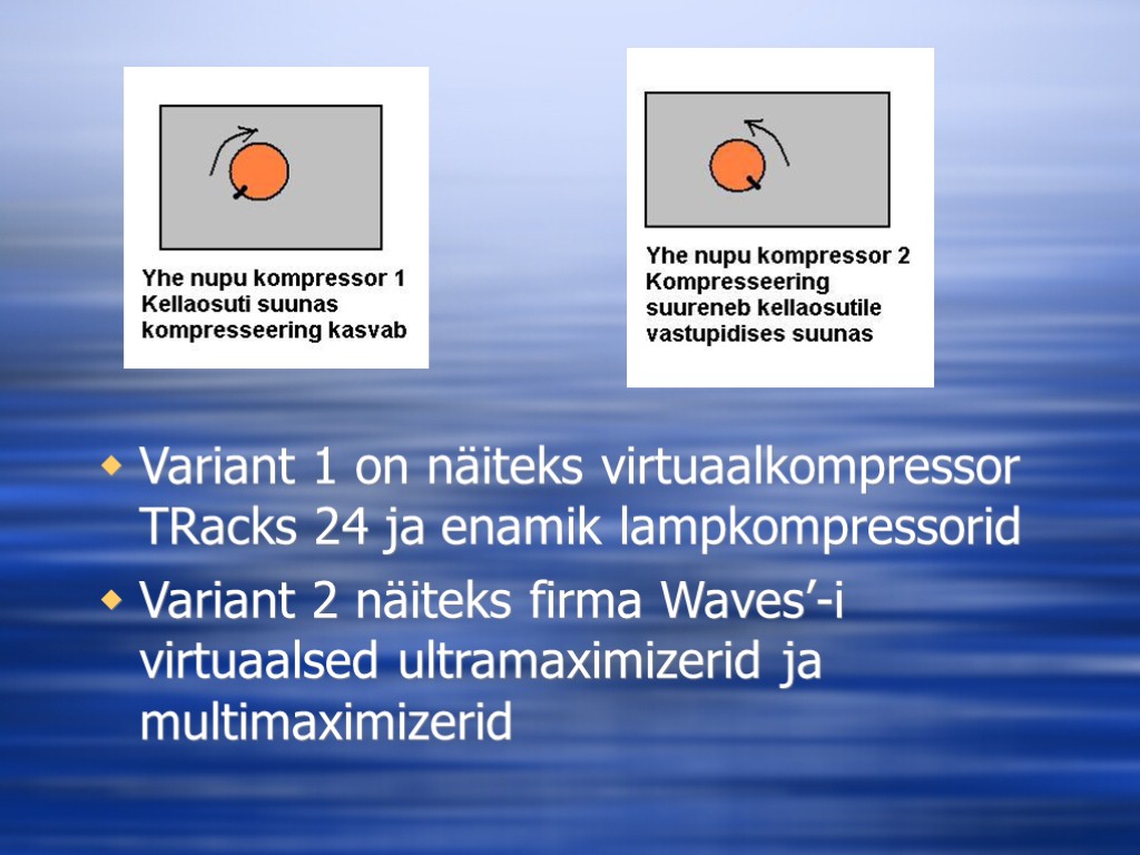 Variant 1 on näiteks virtuaalkompressor TRacks 24 ja enamik lampkompressorid Variant 2 näiteks firma